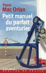Petit manuel du parfait aventurier - Pierre Mac Orlan