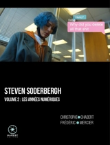 Steven Soderbergh. Vol. 2. Les années numériques (2008-2025) - Christophe Chabert