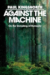 Against the Machine - Paul Kingsnorth