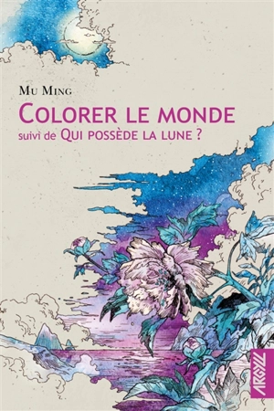 Colorer le monde. Qui possède la Lune ? - Ming Mu