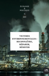 Ecologie et politique, n° 71. Victimes environnementales : reconnaître, réparer, résister
