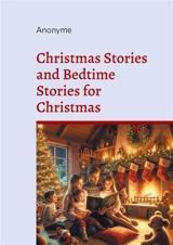 Christmas Stories and Bedtime Stories for Christmas : A Heartwarming Collection of Magical Holiday Tales for Children and Families - Anonyme