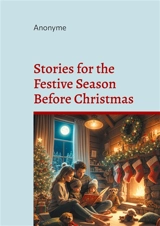 Stories for the Festive Season Before Christmas : A seasonal anthology of heartwarming Christmas stories for the festive season - Anonyme