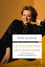 La civilisation des émotions : entretiens avec Elena Scappaticci - Eva Illouz