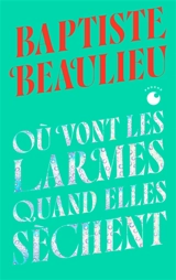 Où vont les larmes quand elles sèchent - Baptiste Beaulieu