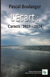 L'écart : Carnets : 2023-2024 - Pascal Boulanger