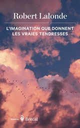 L'imagination que donnent les vraies tendresses - Robert Lalonde