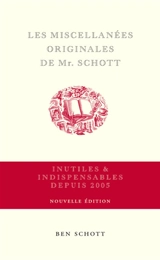 Les miscellanées originales de Mr. Schott : inutiles & indispensables depuis 2005 - Ben Schott