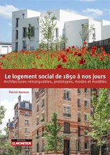 Le logement social de 1850 à nos jours : architectures remarquables, prototypes, modes et modèles - Patrick Kamoun