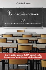 Le prêt-à-penser : l'IA, le dernier clou dans le cercueil de l'Education nationale - Olivier Lusetti
