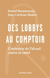 Des lobbys au comptoir : l'industrie de l'alcool contre la santé - Daniel Benamouzig