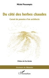 Du côté des herbes chaudes : carnet de pensées d'un architecte - Michel Possompès