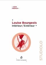 Louise Bourgeois : intérieur, extérieur - Jean Frémon