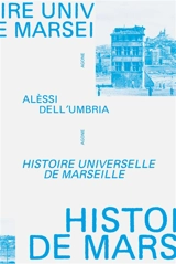 Histoire universelle de Marseille : de l'an mil à nos jours - Alèssi Dell'Umbria