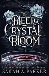 To Bleed a Crystal Bloom Vol. 1 - Sarah A. Parker