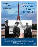 Sur les traces de la Seconde Guerre mondiale - Alexis Lecomte