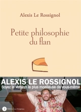 Petite philosophie du flan - Alexis Le Rossignol