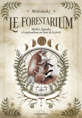 Le forestarium : mythes, légendes et explorations au coeur de la forêt - Minimaki