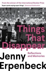 Things That Disappear - Jenny Erpenbeck