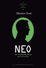 Neo : un transhumain dans The matrix - Sébastien Denis