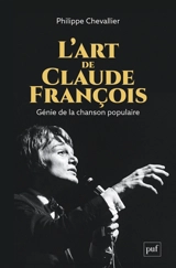 L'art de Claude François : génie de la chanson populaire - Philippe Chevallier