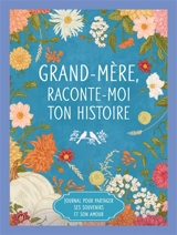 Grand-mère, raconte-moi ton histoire : journal pour partager ses souvenirs et son amour - Elisabeth Segard