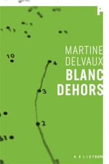 Blanc dehors - Martine Delvaux