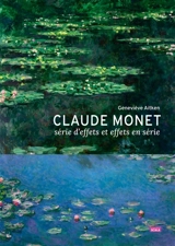 Claude Monet, série d'effets et effets en série - Geneviève Aitken