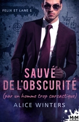 Sauvé de l'obscurité : Felix and Lane, T1 - Alice Winters