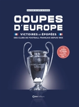 Coupes d'Europe : victoires et épopées des clubs de football français depuis 1955 - Gauthier de Hoÿm de Marien
