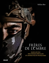 Frères de l'ombre : dans les pas des forces spéciales et unités d'élite françaises - Kellian Bier