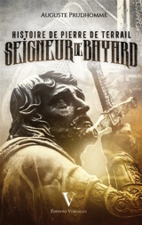 Histoire de Pierre de Terrail : seigneur de Bayard - Auguste Prudhomme