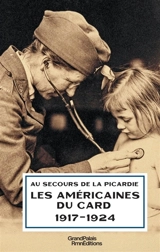 Au secours de la Picardie : les Américaines du CARD (1917-1924) - Valérie Lagier