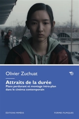 Attraits de la durée : plans perdurant et montage intra-plan dans le cinéma contemporain - Olivier Zuchuat