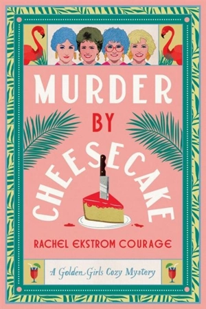 Murder By Cheesecake - Courage, Rachel Ekstrom
