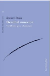 Stendhal musicien : une identité grâce à la musique - Béatrice Didier