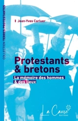 Protestants & bretons : la mémoire des hommes & des lieux - Jean-Yves Carluer