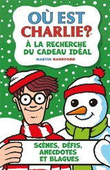 Où est Charlie ?. A la recherche du cadeau idéal : scènes, défis, anecdotes et blagues - Martin Handford