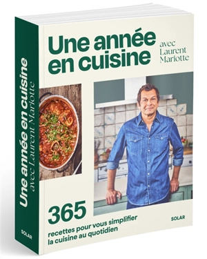 Une année en cuisine avec Laurent Mariotte : 365 recettes pour vous simplifier la cuisine au quotidien - Laurent Mariotte
