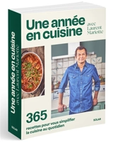 Une année en cuisine avec Laurent Mariotte : 365 recettes pour vous simplifier la cuisine au quotidien - Laurent Mariotte