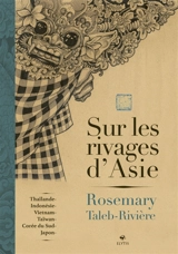 Sur les rivages d'Asie : Thaïlande, Indonésie, Vietnam, Taïwan, Corée du Sud, Japon - Rosemary Taleb-Rivière