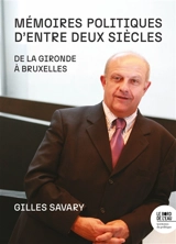 Mémoires politiques d'entre deux siècles : de la Gironde à Bruxelles - Gilles Savary