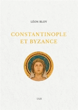 Constantinople et Byzance - Léon Bloy