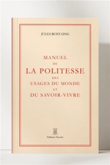 Manuel de la politesse des usages du monde et du savoir-vivre - Jules Rostaing