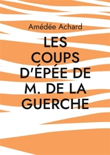 Les Coups d'épée de M. de La Guerche : Amitié et rivalité au coeur des guerres de religion - Amédée Achard