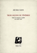 Trois leçons de ténèbres - José Angel Valente