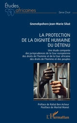 La protection de la dignité humaine du détenu : une étude comparée des jurisprudences de la Cour européenne des droits de l'homme et de la Cour africaine des droits de l'homme et des peuples - Gnenekpohoro Jean-Marie Silué