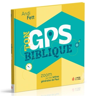 Ton GPS biblique : zoom sur les lettres générales de Paul - Andi Fett