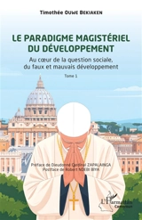 Le paradigme magistériel du développement. Vol. 1. Au coeur de la question sociale, du faux et mauvais développement - Timothée Ouwe Bekiaken