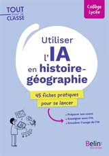 Utiliser l'IA en histoire géographie : 45 fiches pratiques pour se lancer : collège, lycée - Paul Fermon
